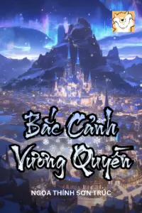 [Dịch] Bắc Cảnh Vương Quyền