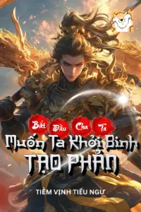 [Dịch] Bắt Đầu Cha Ta Muốn Ta Khởi Binh Tạo Phản