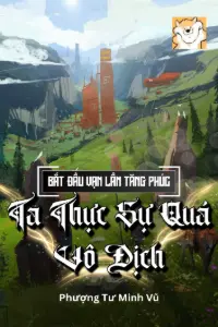 [Dịch] Bắt Đầu Vạn Lần Tăng Phúc, Ta Thực Sự Quá Vô Địch