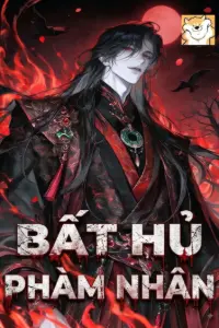 [Dịch] Bất Hủ Phàm Nhân