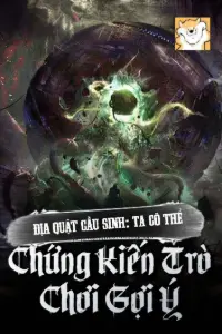 Bìa truyện [Dịch] Địa Quật Cầu Sinh: Ta Có Thể Chứng Kiến Trò Chơi Gợi Ý