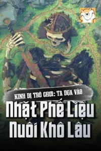 [Dịch] Kinh Dị Trò Chơi: Ta Dựa Vào Nhặt Phế Liệu Nuôi Khô Lâu