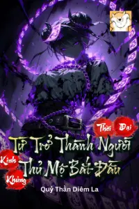 [Dịch] Kinh Khủng Thời Đại, Từ Trở Thành Người Thủ Mộ Bắt Đầu