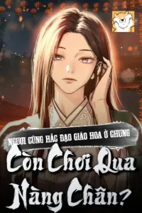 [Dịch] Ngươi Cùng Hắc Đạo Giáo Hoa Ở Chung? Còn Chơi Qua Nàng Chân?