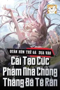 Bìa truyện [Dịch] Quân Hôn Thế Gả, Dựa Vào Cải Tạo Cực Phẩm Nhà Chồng Thắng Đã Tê Rần