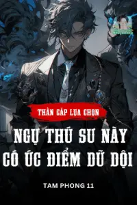 [Dịch] Thần Cấp Lựa Chọn: Ngự Thú Sư Này Có Ức Điểm Dữ Dội