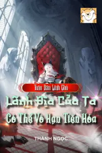 Toàn Dân Lĩnh Chủ: Lãnh Địa Của Ta Có Thể Vô Hạn Tiến Hóa