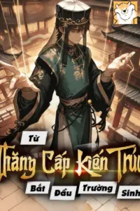 [Dịch] Từ Thăng Cấp Kiến Trúc Bắt Đầu Trường Sinh