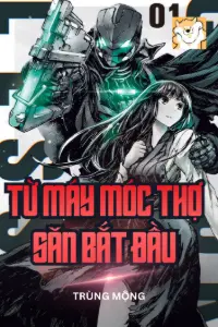 Bìa truyện [Dịch] Từ Máy Móc Thợ Săn Bắt Đầu