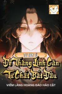[Dịch] Tu Tiên: Từ Đề Thăng Linh Căn Tư Chất Bắt Đầu