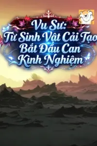 Bìa truyện [Dịch] Vu Sư: Từ Sinh Vật Cải Tạo Bắt Đầu Can Kinh Nghiệm